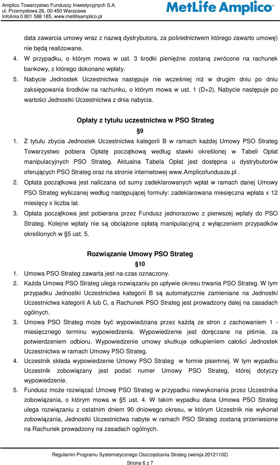 Nabycie Jednostek Uczestnictwa następuje nie wcześniej niż w drugim dniu po dniu zaksięgowania środków na rachunku, o którym mowa w ust. 1 (D+2).