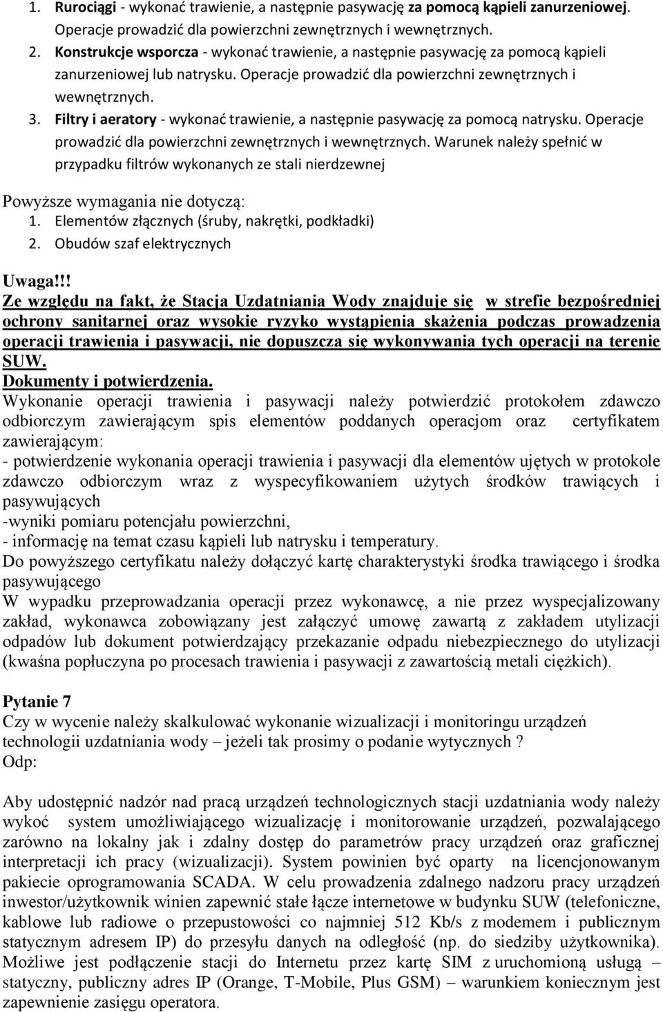 Filtry i aeratory - wykonać trawienie, a następnie pasywację za pomocą natrysku. Operacje prowadzić dla powierzchni zewnętrznych i wewnętrznych.