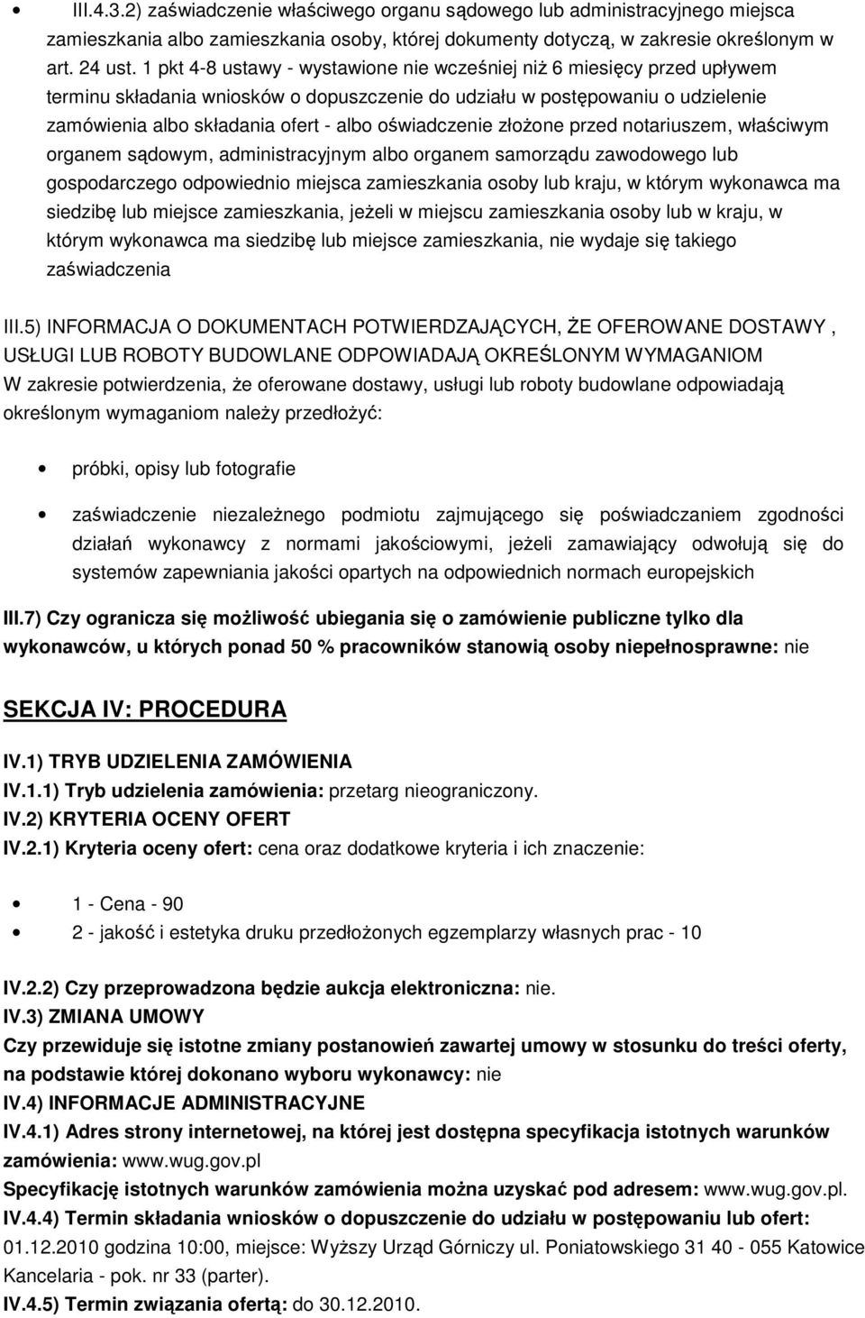 oświadczenie złoŝone przed notariuszem, właściwym organem sądowym, administracyjnym albo organem samorządu zawodowego lub gospodarczego odpowiednio miejsca zamieszkania osoby lub kraju, w którym