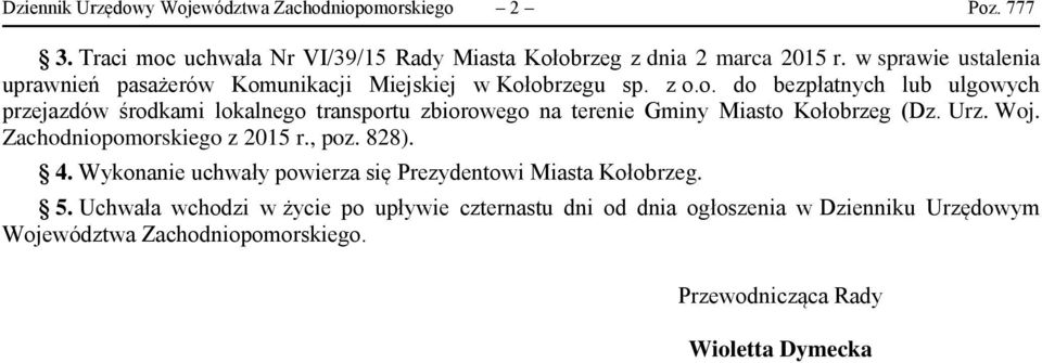 unikacji Miejskiej w Kołobrzegu sp. z o.o. do bezpłatnych lub ulgowych przejazdów środkami lokalnego transportu zbiorowego na terenie Gminy Miasto Kołobrzeg (Dz.