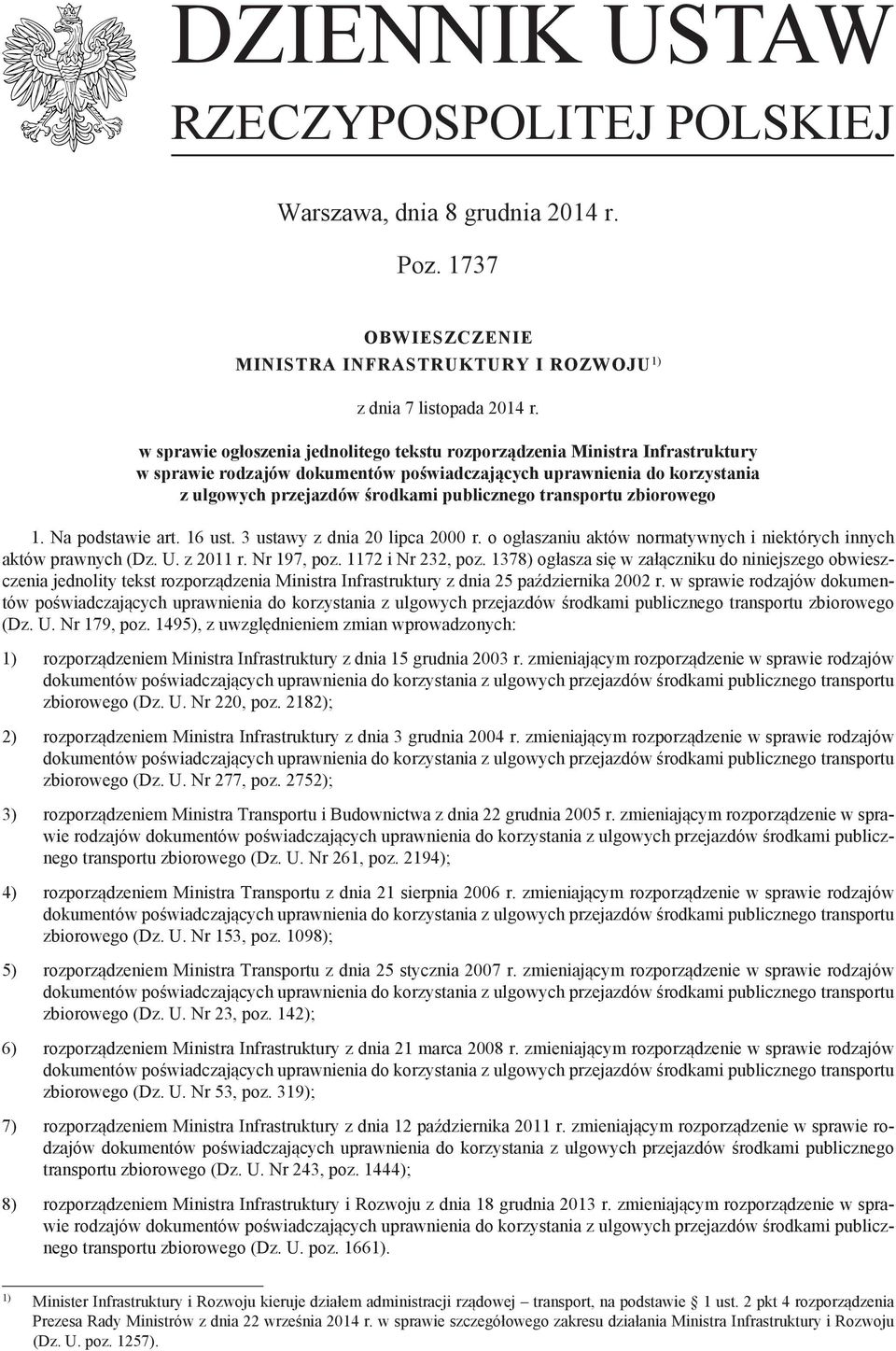 transportu zbiorowego 1. Na podstawie art. 16 ust. 3 ustawy z dnia 20 lipca 2000 r. o ogłaszaniu aktów normatywnych i niektórych innych aktów prawnych (Dz. U. z 2011 r. Nr 197, poz.