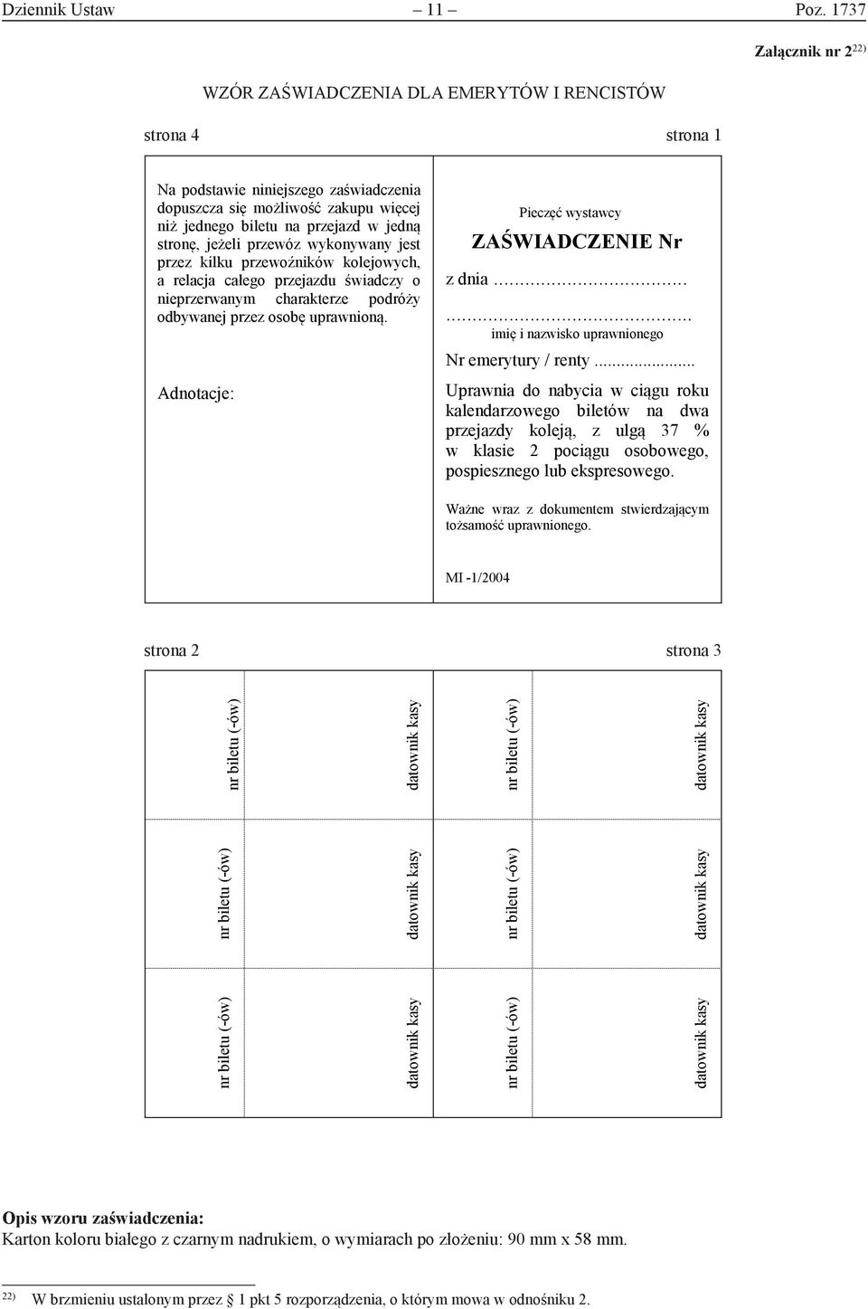 możliwość zakupu więcej niż jednego biletu na przejazd w jedną stronę, jeżeli przewóz wykonywany jest przez kilku przewoźników kolejowych, a relacja całego przejazdu świadczy o nieprzerwanym