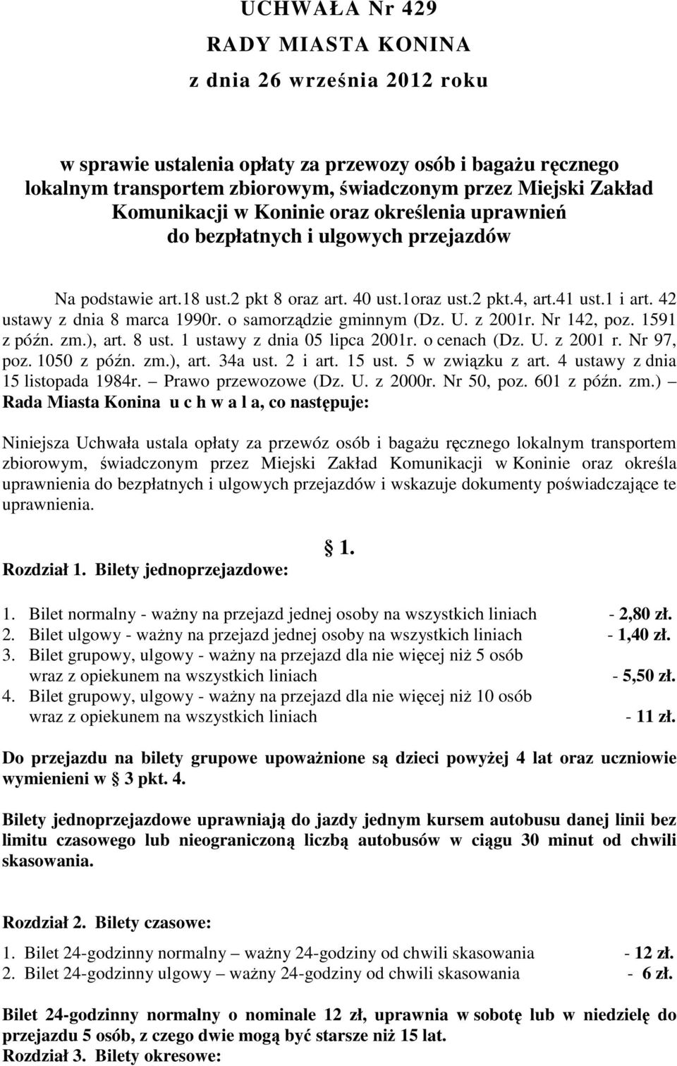 42 ustawy z dnia 8 marca 1990r. o samorządzie gminnym (Dz. U. z 2001r. Nr 142, poz. 1591 z późn. zm.), art. 8 ust. 1 ustawy z dnia 05 lipca 2001r. o cenach (Dz. U. z 2001 r. Nr 97, poz. 1050 z późn.