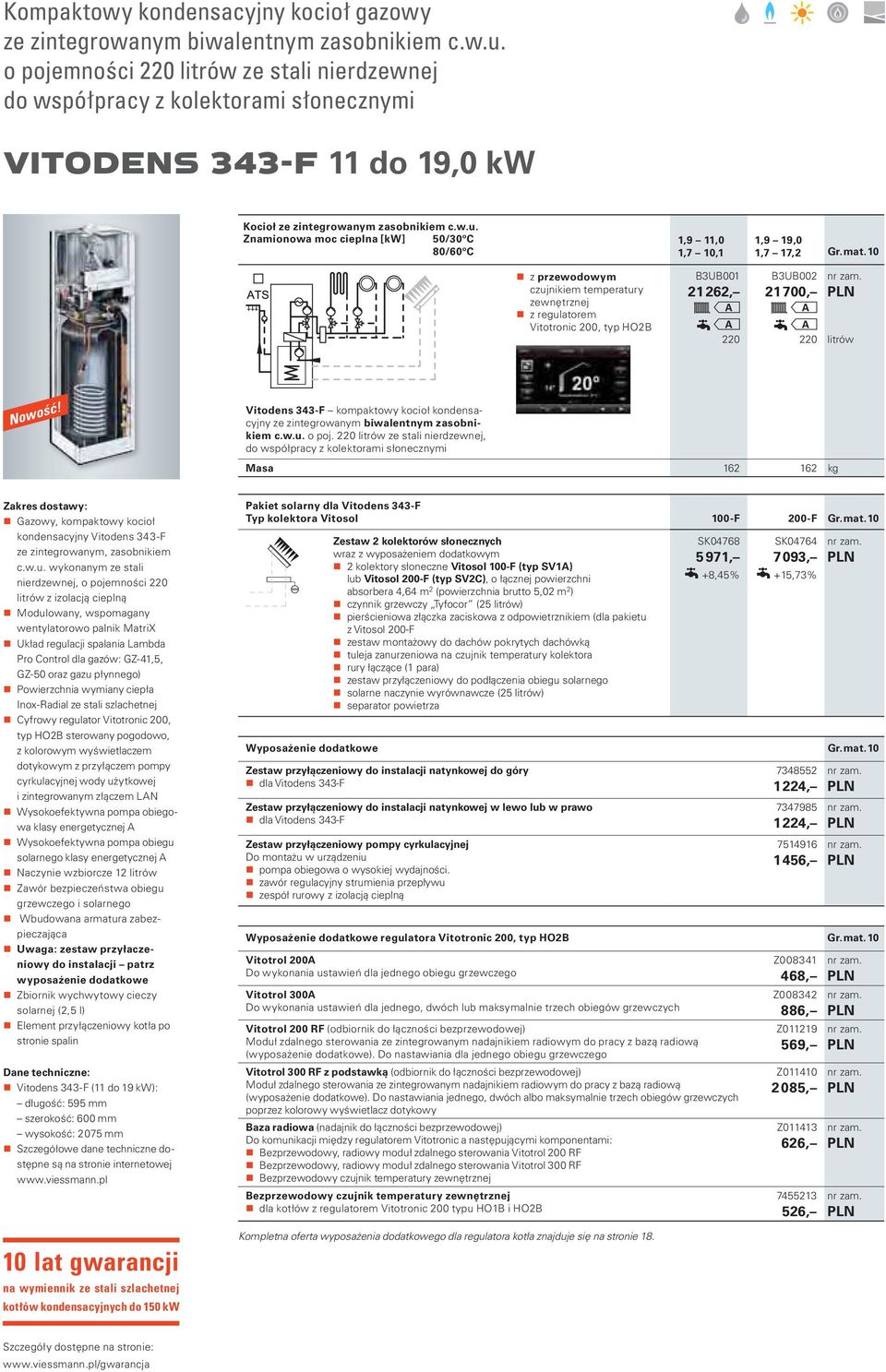 Znamionowa moc cieplna [k] 50/30ºC 80/60ºC z przewodowym czujnikiem temperatury zewnętrznej z regulatorem Vitotronic 200, typ HO2 1,9 11,0 1,7 10,1 3U001 21 262, 220 1,9 19,0 1,7 17,2 Gr. mat.