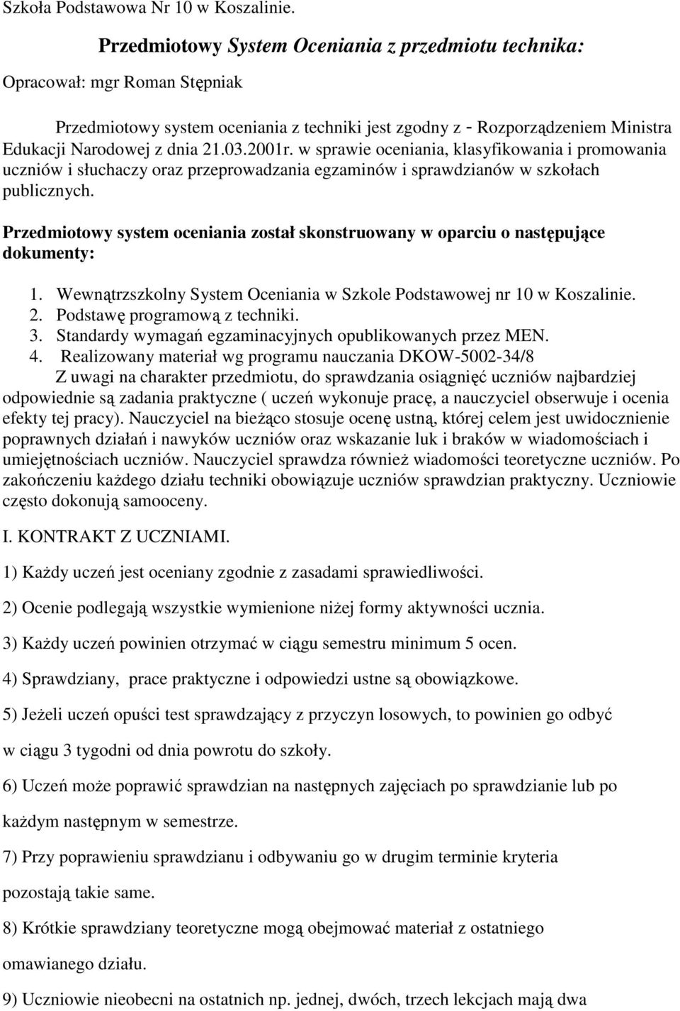 2001r. w sprawie oceniania, klasyfikowania i promowania uczniów i słuchaczy oraz przeprowadzania egzaminów i sprawdzianów w szkołach publicznych.