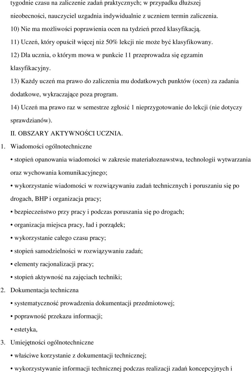 12) Dla ucznia, o którym mowa w punkcie 11 przeprowadza się egzamin klasyfikacyjny.