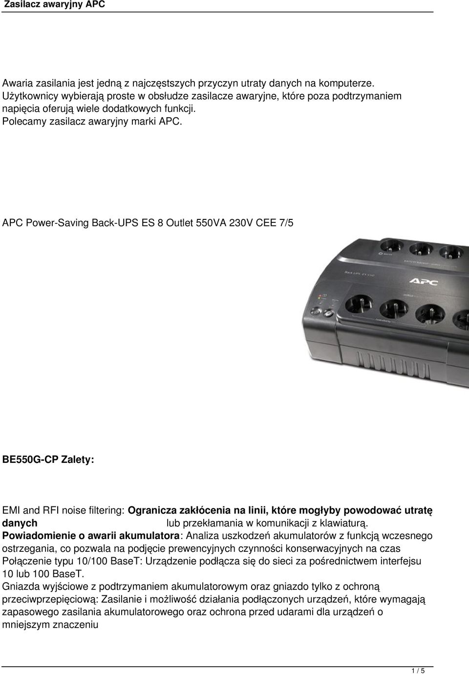 APC Power-Saving Back-UPS ES 8 Outlet 550VA 230V CEE 7/5 BE550G-CP Zalety: EMI and RFI noise filtering: Ogranicza zakłócenia na linii, które mogłyby powodować utratę danych lub przekłamania w
