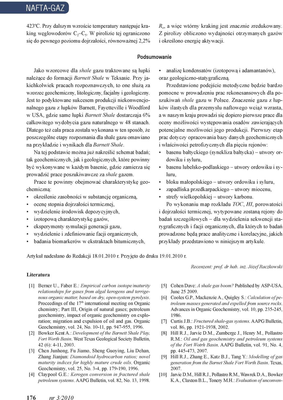 Z pirolizy obliczono wydajności otrzymanych gazów i określono energię aktywacji. Podsumowanie Jako wzorcowe dla shale gazu traktowane są łupki należące do formacji Barnett Shale w Teksasie.