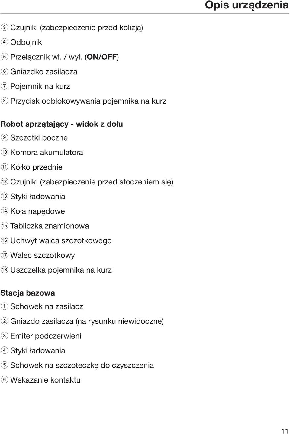 akumulatora k Kółko przednie l Czujniki (zabezpieczenie przed stoczeniem się) m Styki ładowania n Koła napędowe o Tabliczka znamionowa p Uchwyt walca
