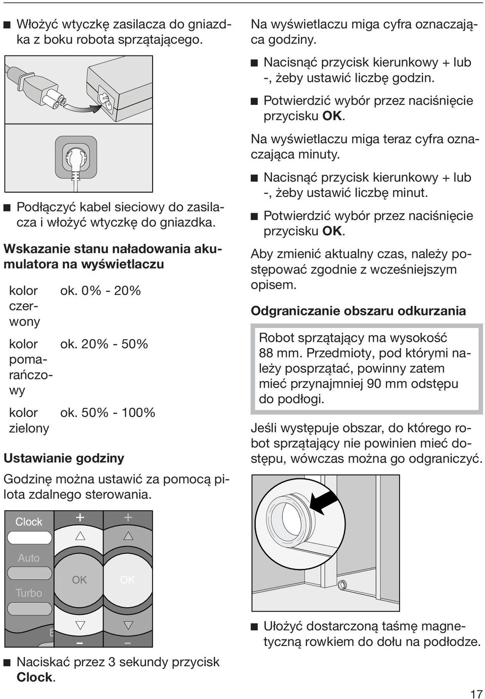 50% - 100% Ustawianie godziny Godzinę można ustawić za pomocą pilota zdalnego sterowania. Na wyświetlaczu miga cyfra oznaczająca godziny.