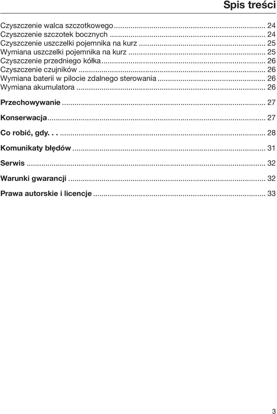 .. 25 Czyszczenie przedniego kółka... 26 Czyszczenie czujników... 26 Wymiana baterii w pilocie zdalnego sterowania.