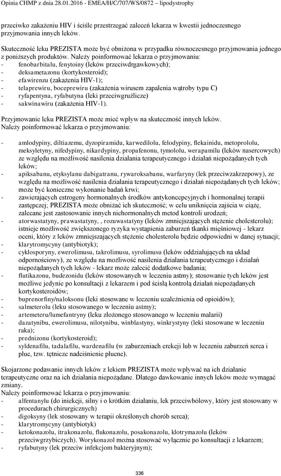 Należy poinformować lekarza o przyjmowaniu: - fenobarbitalu, fenytoiny (leków przeciwdrgawkowych); - deksametazonu (kortykosteroid); - efawirenzu (zakażenia HIV-1); - telaprewiru, boceprewiru