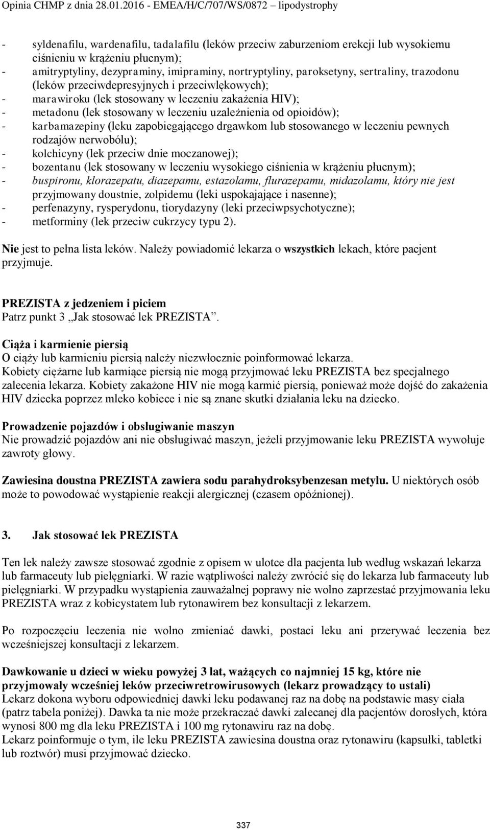 karbamazepiny (leku zapobiegającego drgawkom lub stosowanego w leczeniu pewnych rodzajów nerwobólu); - kolchicyny (lek przeciw dnie moczanowej); - bozentanu (lek stosowany w leczeniu wysokiego