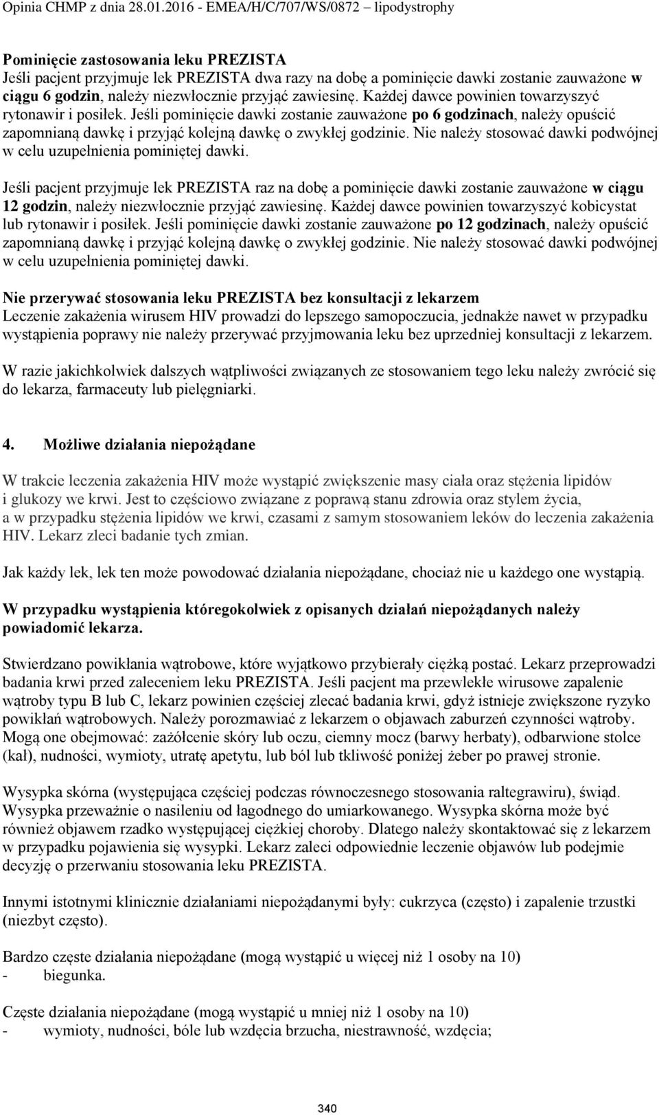 Nie należy stosować dawki podwójnej w celu uzupełnienia pominiętej dawki.