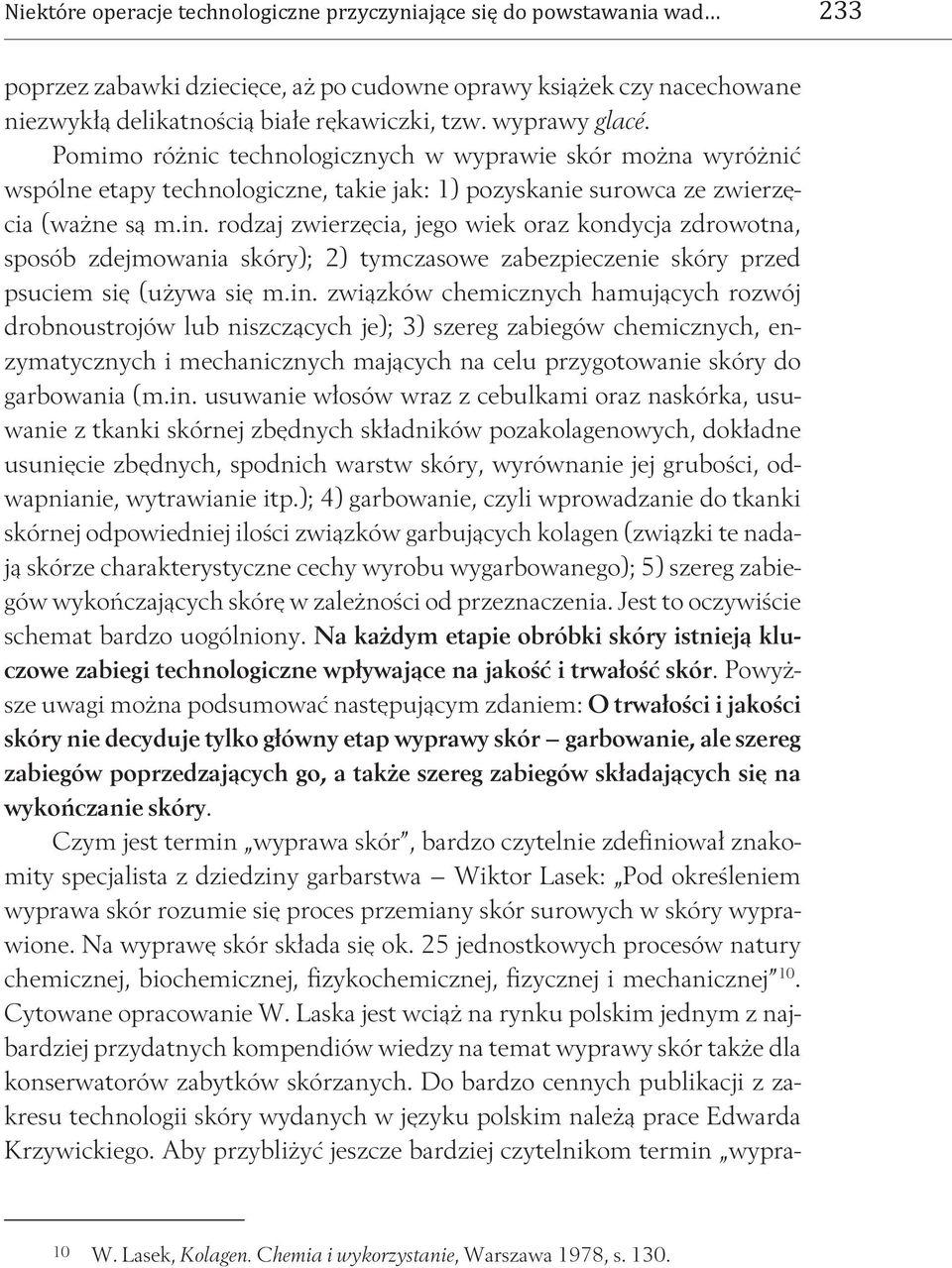 rodzaj zwierzęcia, jego wiek oraz kondycja zdrowotna, sposób zdejmowania skóry); 2) tymczasowe zabezpieczenie skóry przed psuciem się (używa się m.in.