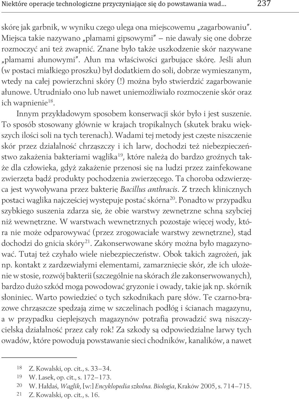 Jeśli ałun (w postaci miałkiego proszku) był dodatkiem do soli, dobrze wymieszanym, wtedy na całej powierzchni skóry (!) można było stwierdzić zagarbowanie ałunowe.