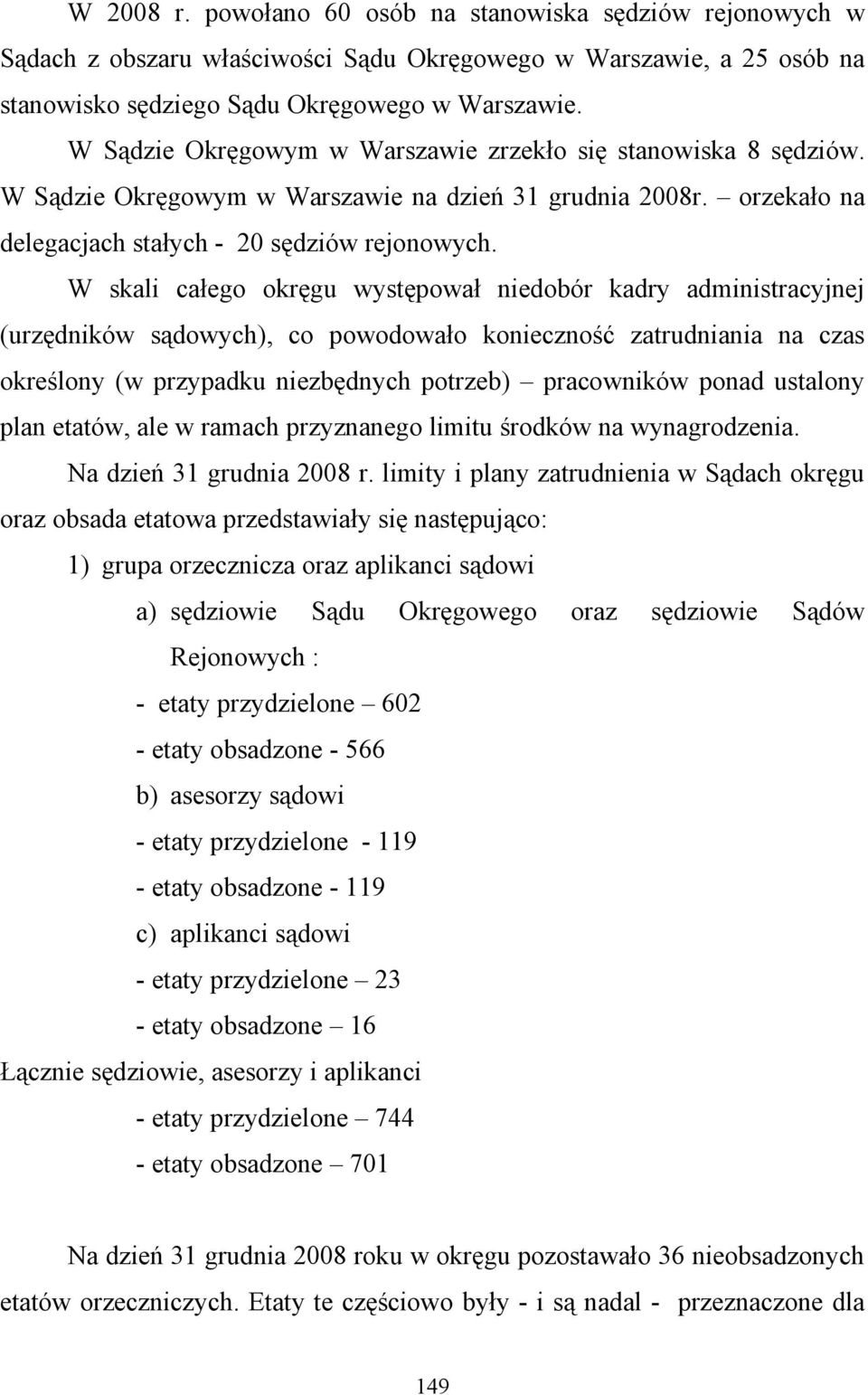 W skali całego okręgu występował niedobór kadry administracyjnej (urzędników sądowych), co powodowało konieczność zatrudniania na czas określony (w przypadku niezbędnych potrzeb) pracowników ponad