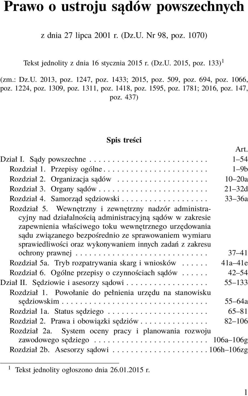 ...................... 1 9b Rozdział 2. Organizacja sądów.................... 10 20a Rozdział 3. Organy sądów........................ 21 32d Rozdział 4. Samorząd sędziowski................... 33 36a Rozdział 5.