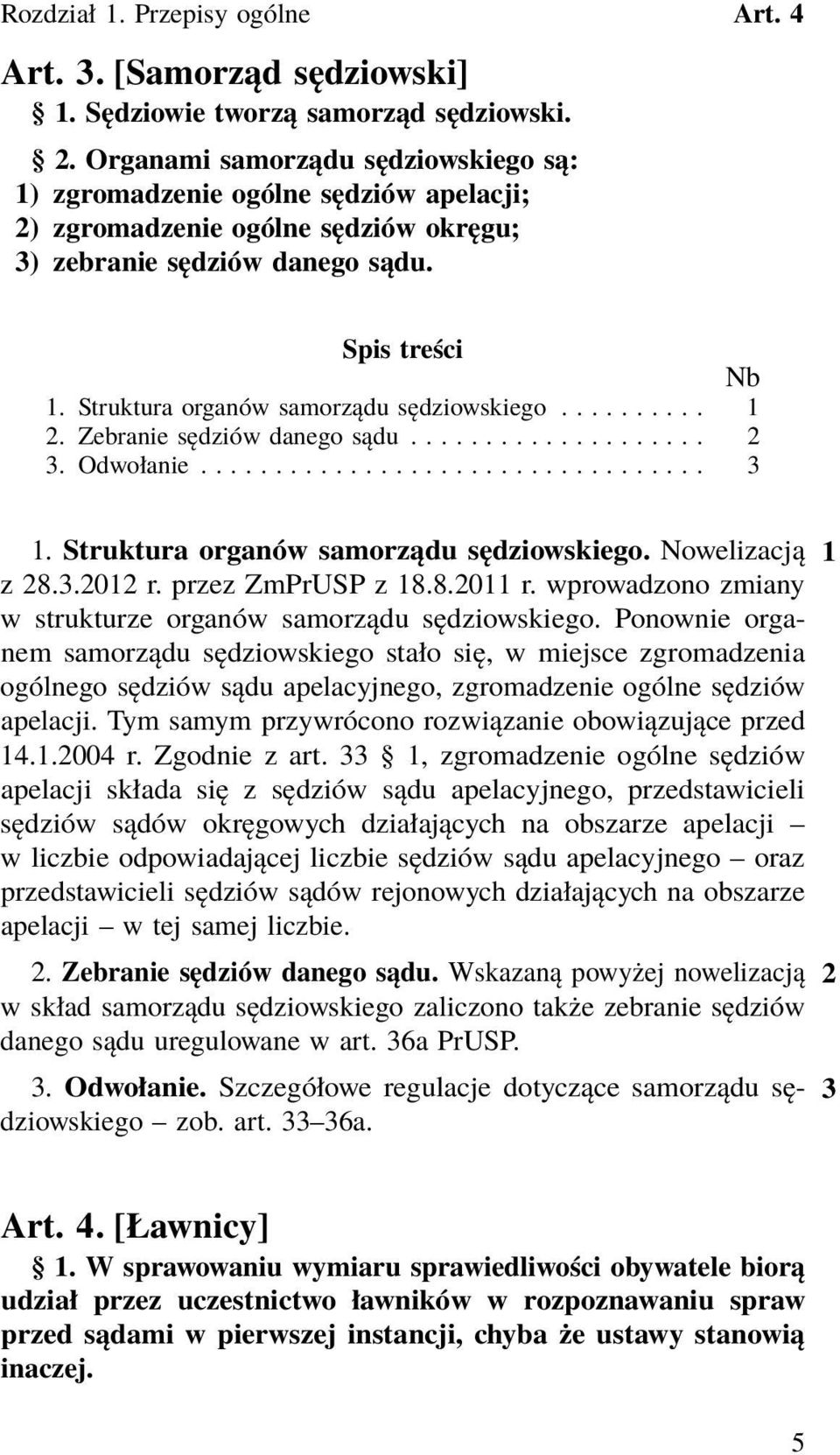 Zebranie sędziów danego sądu.................... 2 3. Odwołanie.................................. 3 1. Struktura organów samorządu sędziowskiego. Nowelizacją 1 z 28.3.2012 r. przez ZmPrUSP z 18.8.2011 r.