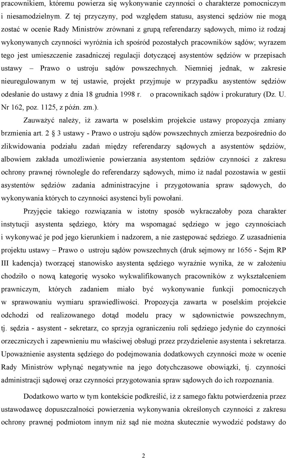 pozostałych pracowników sądów; wyrazem tego jest umieszczenie zasadniczej regulacji dotyczącej asystentów sędziów w przepisach ustawy Prawo o ustroju sądów powszechnych.