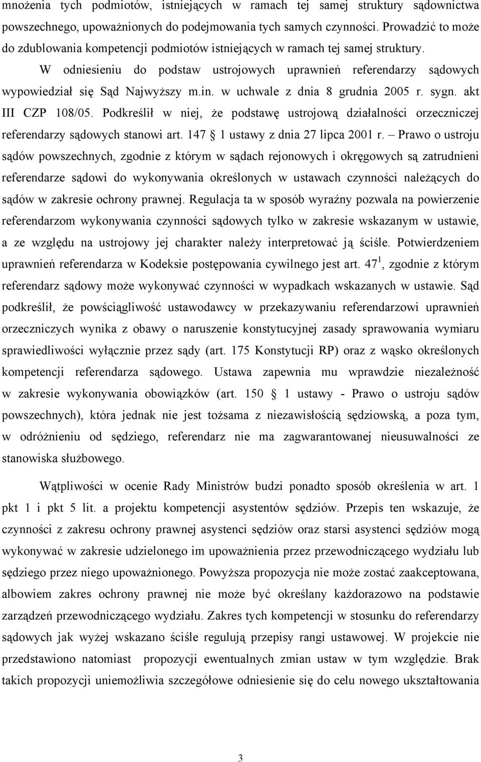 in. w uchwale z dnia 8 grudnia 2005 r. sygn. akt III CZP 108/05. Podkreślił w niej, że podstawę ustrojową działalności orzeczniczej referendarzy sądowych stanowi art.