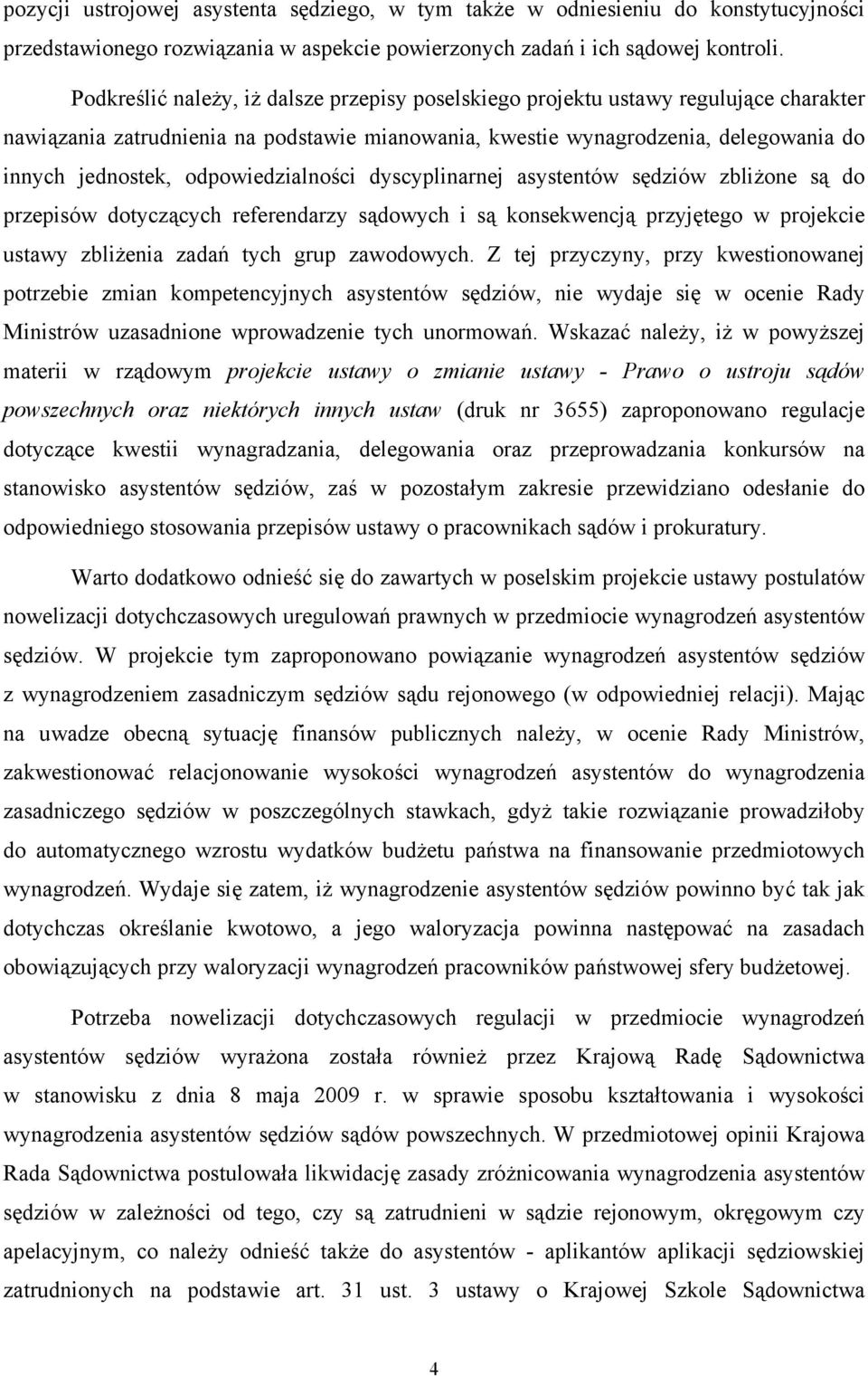 odpowiedzialności dyscyplinarnej asystentów sędziów zbliżone są do przepisów dotyczących referendarzy sądowych i są konsekwencją przyjętego w projekcie ustawy zbliżenia zadań tych grup zawodowych.