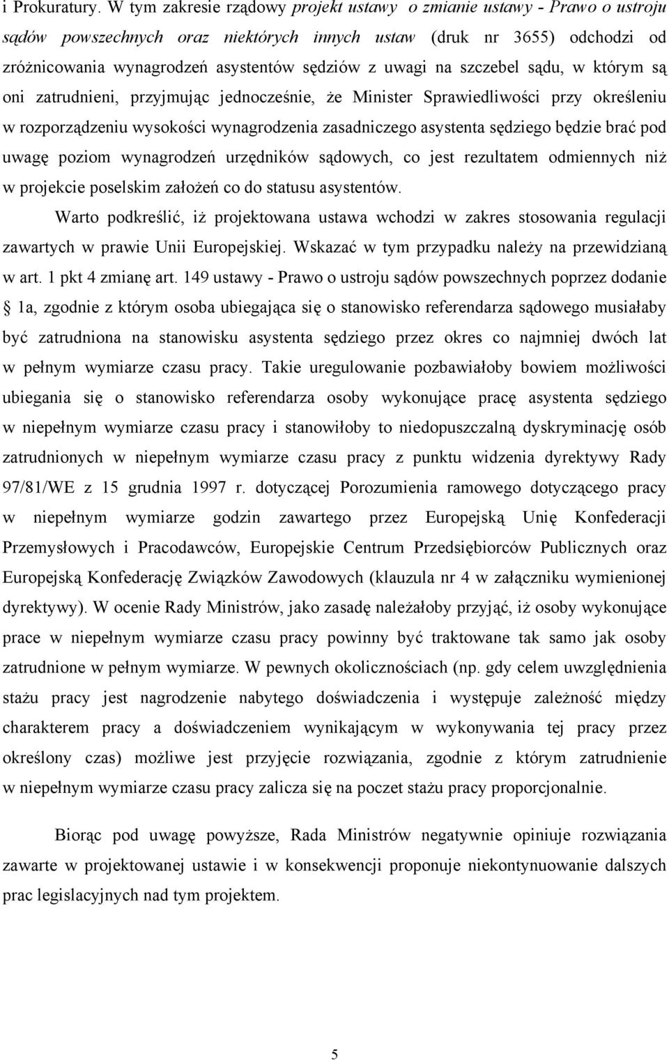 uwagi na szczebel sądu, w którym są oni zatrudnieni, przyjmując jednocześnie, że Minister Sprawiedliwości przy określeniu w rozporządzeniu wysokości wynagrodzenia zasadniczego asystenta sędziego