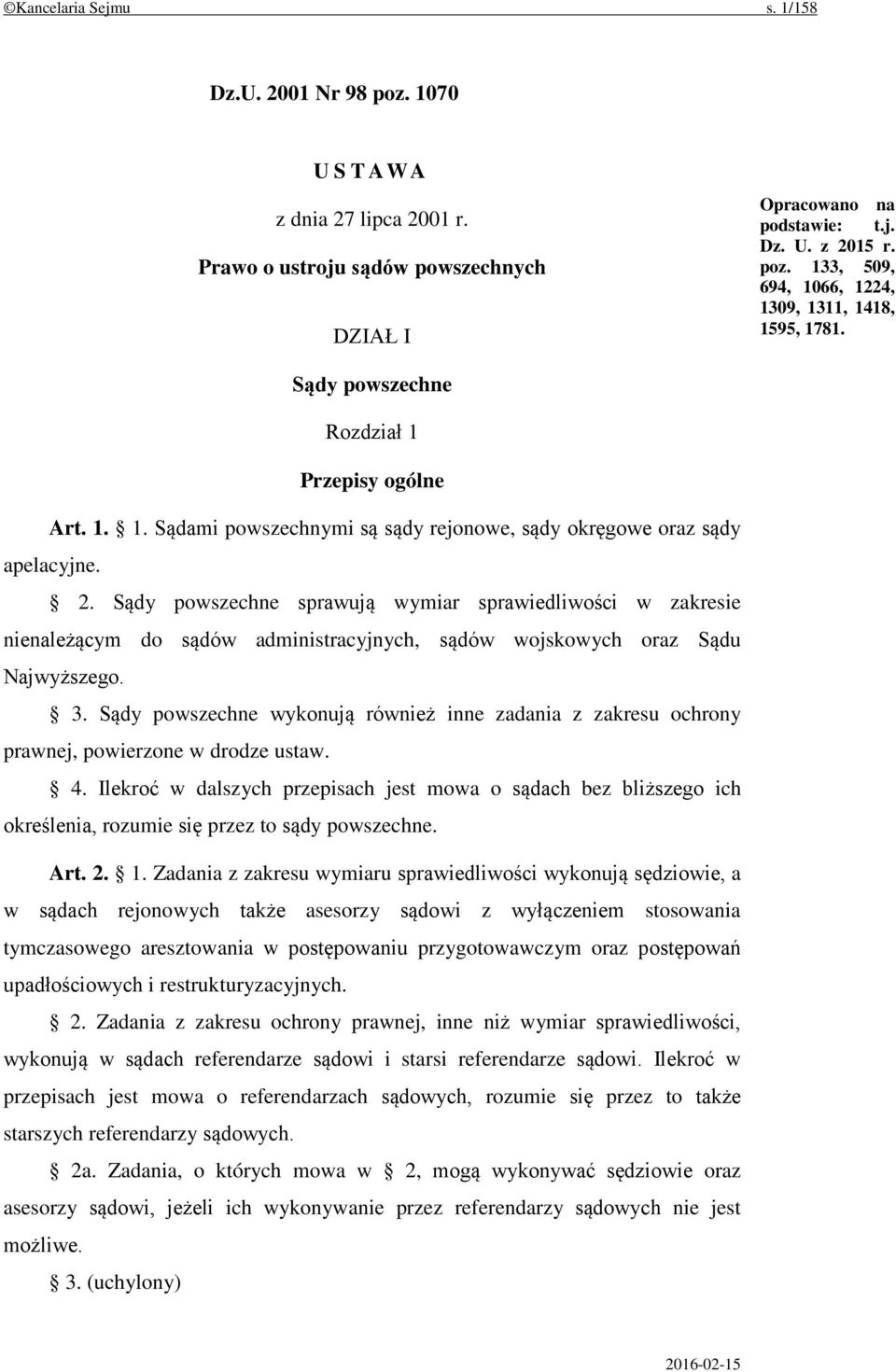 Sądy powszechne sprawują wymiar sprawiedliwości w zakresie nienależącym do sądów administracyjnych, sądów wojskowych oraz Sądu Najwyższego. 3.