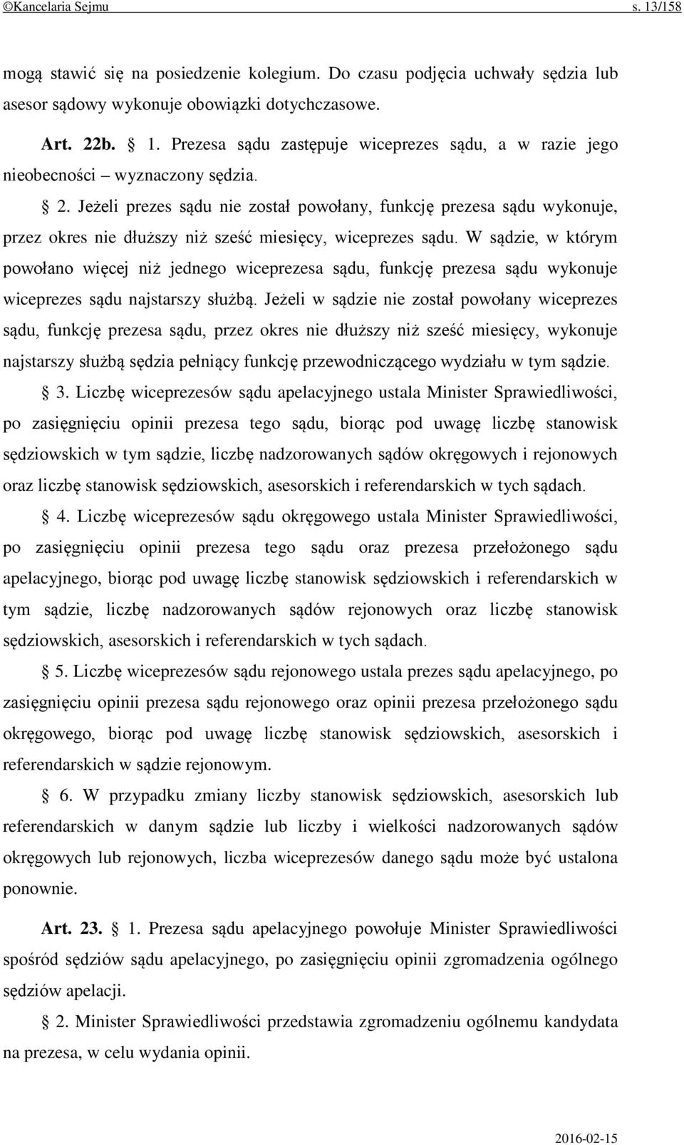 W sądzie, w którym powołano więcej niż jednego wiceprezesa sądu, funkcję prezesa sądu wykonuje wiceprezes sądu najstarszy służbą.