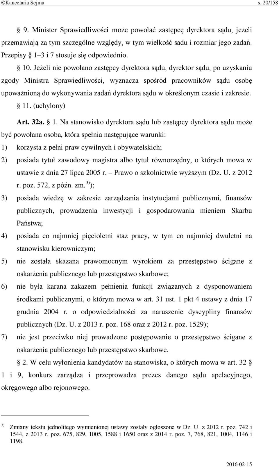 Jeżeli nie powołano zastępcy dyrektora sądu, dyrektor sądu, po uzyskaniu zgody Ministra Sprawiedliwości, wyznacza spośród pracowników sądu osobę upoważnioną do wykonywania zadań dyrektora sądu w