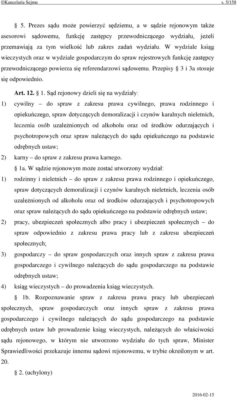 W wydziale ksiąg wieczystych oraz w wydziale gospodarczym do spraw rejestrowych funkcję zastępcy przewodniczącego powierza się referendarzowi sądowemu. Przepisy 3 i 3a stosuje się odpowiednio. Art.