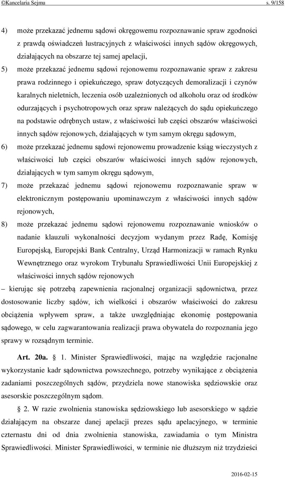 5) może przekazać jednemu sądowi rejonowemu rozpoznawanie spraw z zakresu prawa rodzinnego i opiekuńczego, spraw dotyczących demoralizacji i czynów karalnych nieletnich, leczenia osób uzależnionych