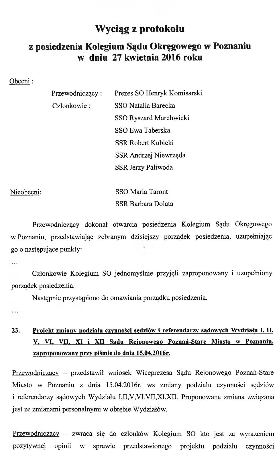 Okręgowego w Poznaniu, przedstawiając zebranym dzisiejszy porządek posiedzenia, uzupełniając go o następujące punkty: Członkowie Kolegium SO jednomyślnie przyjęli zaproponowany i uzupełniony porządek
