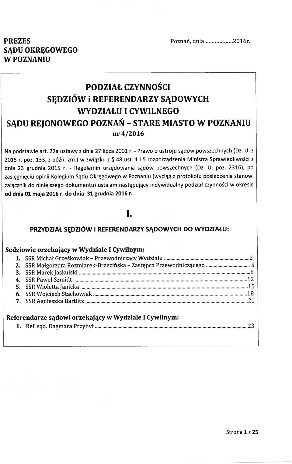 - Prawo o ustroju sądów powszechnych (Dz. U. z 2015 r. poz. 133, z późn. zm.) w związku z 48 ust. 1 i 5 rozporządzenia Ministra Sprawiedliwości z dnia 23 grudnia 2015 r.