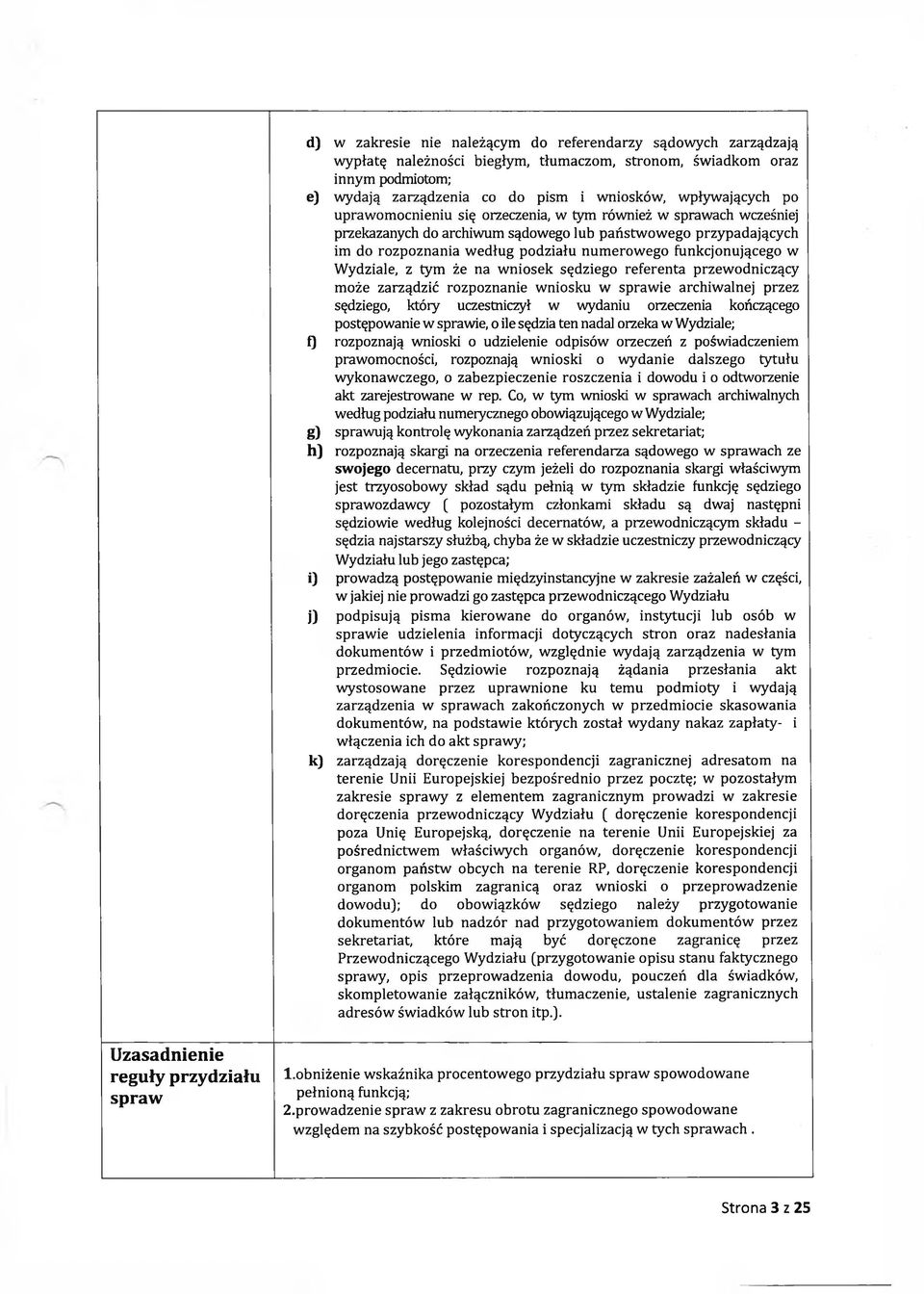 funkcjonującego w Wydziale, z tym że na wniosek sędziego referenta przewodniczący może zarządzić rozpoznanie wniosku w sprawie archiwalnej przez sędziego, który uczestniczył w wydaniu orzeczenia