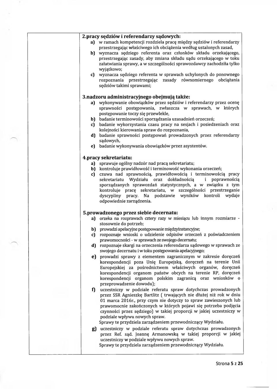 wyznacza sędziego referenta w sprawach uchylonych do ponownego rozpoznania przestrzegając zasady równomiernego obciążania sędziów takimi sprawami; 3.