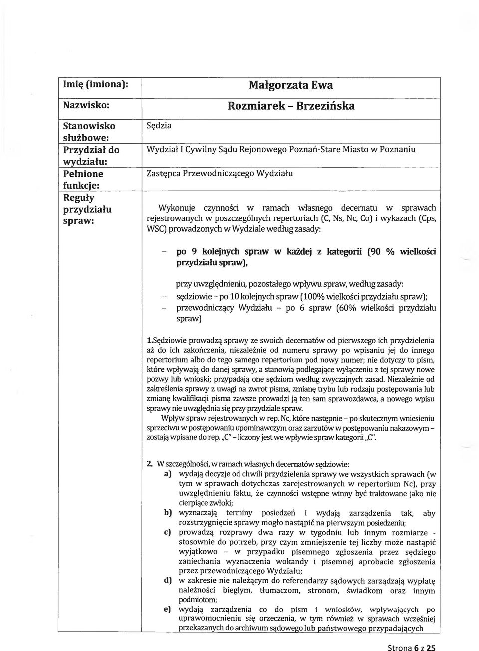 (Cps, WSC) prowadzonych w Wydziale według zasady: - po 9 kolejnych spraw w każdej z kategorii (90 % wielkości przydziału spraw), przy uwzględnieniu, pozostałego wpływu spraw, według zasady: -
