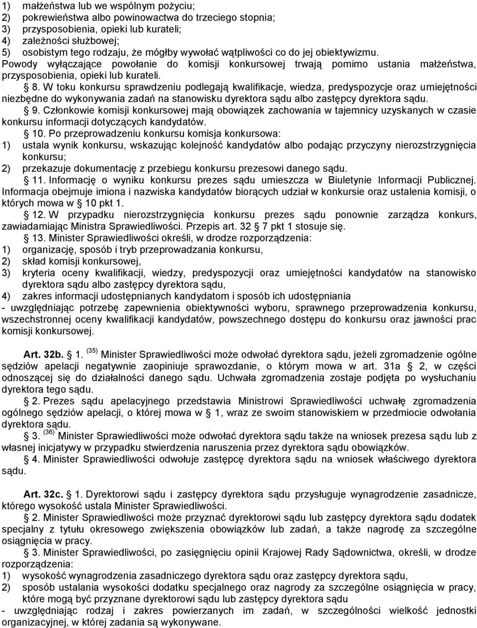 W toku konkursu sprawdzeniu podlegają kwalifikacje, wiedza, predyspozycje oraz umiejętności niezbędne do wykonywania zadań na stanowisku dyrektora sądu albo zastępcy dyrektora sądu. 9.