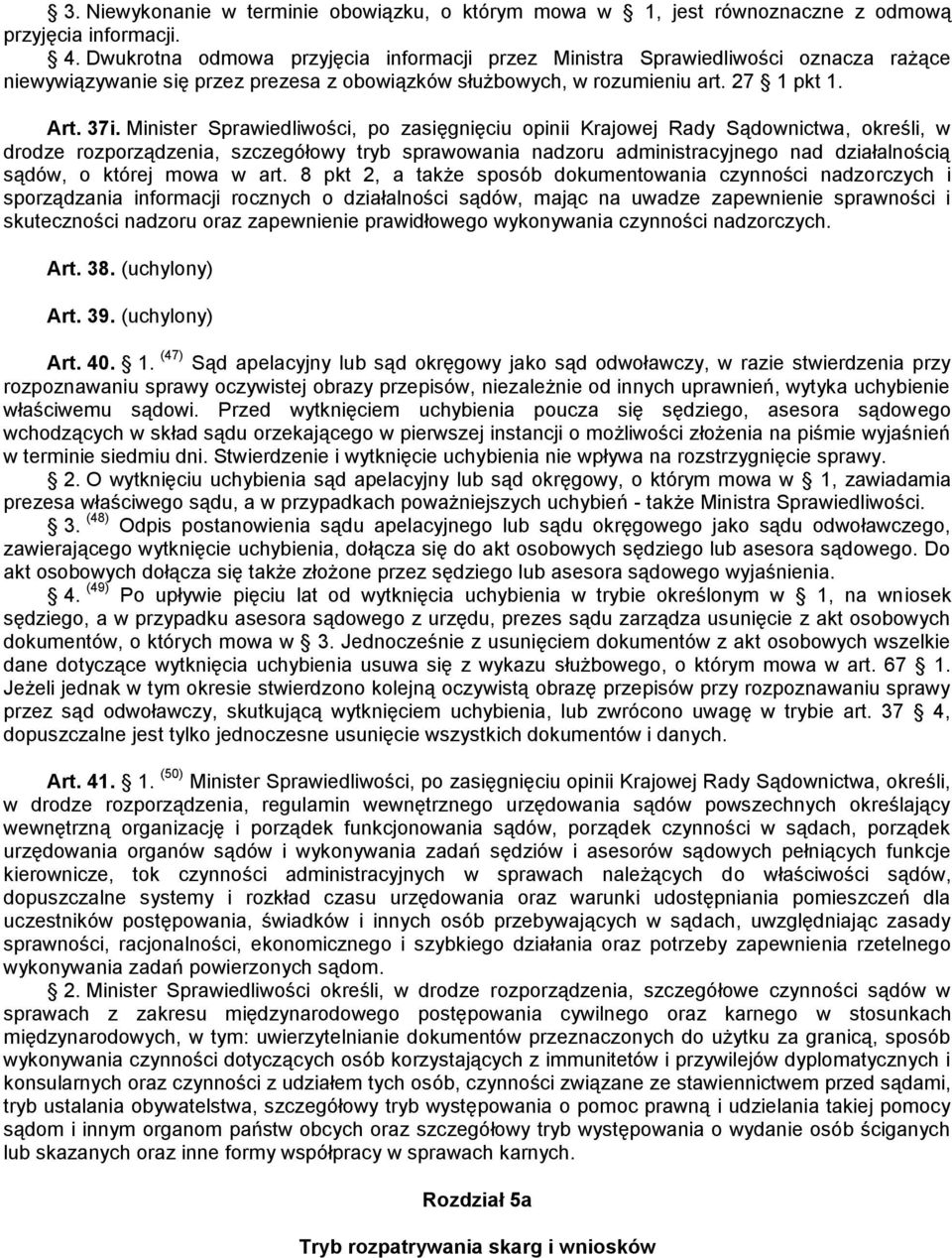 Minister Sprawiedliwości, po zasięgnięciu opinii Krajowej Rady Sądownictwa, określi, w drodze rozporządzenia, szczegółowy tryb sprawowania nadzoru administracyjnego nad działalnością sądów, o której