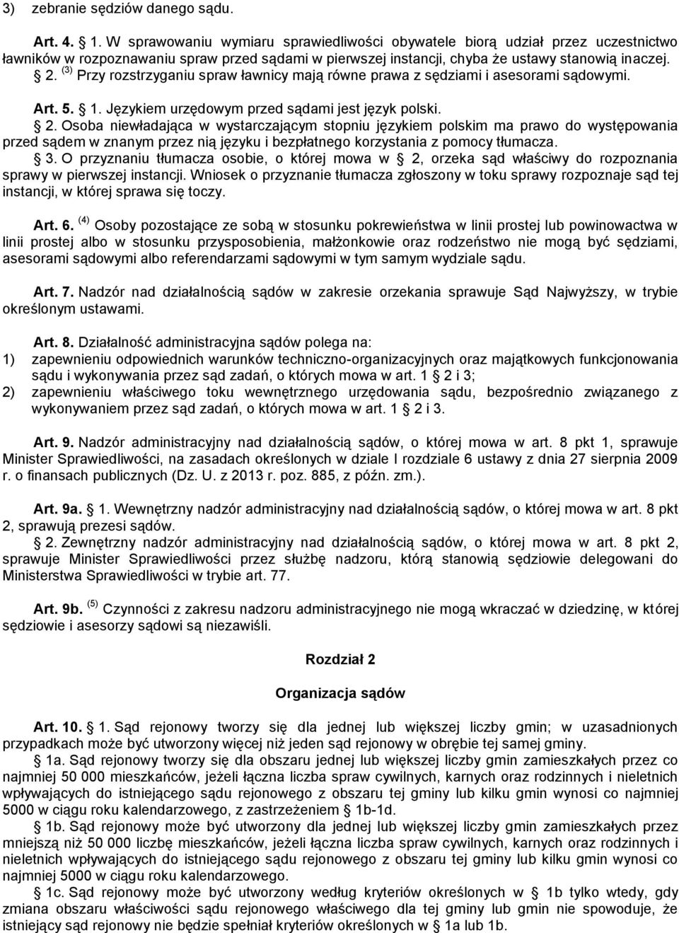 (3) Przy rozstrzyganiu spraw ławnicy mają równe prawa z sędziami i asesorami sądowymi. Art. 5. 1. Językiem urzędowym przed sądami jest język polski. 2.