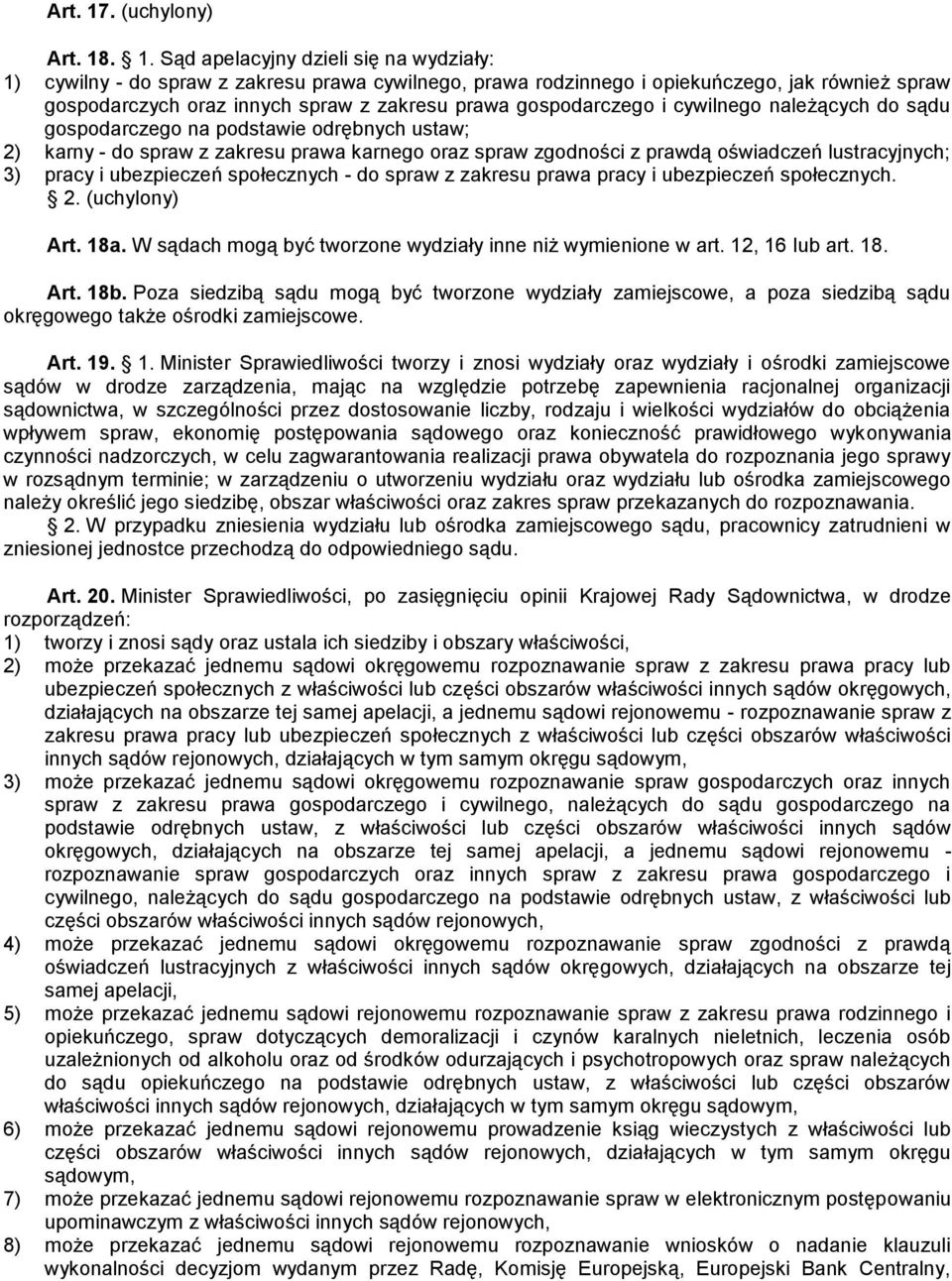 . 1. Sąd apelacyjny dzieli się na wydziały: 1) cywilny - do spraw z zakresu prawa cywilnego, prawa rodzinnego i opiekuńczego, jak również spraw gospodarczych oraz innych spraw z zakresu prawa