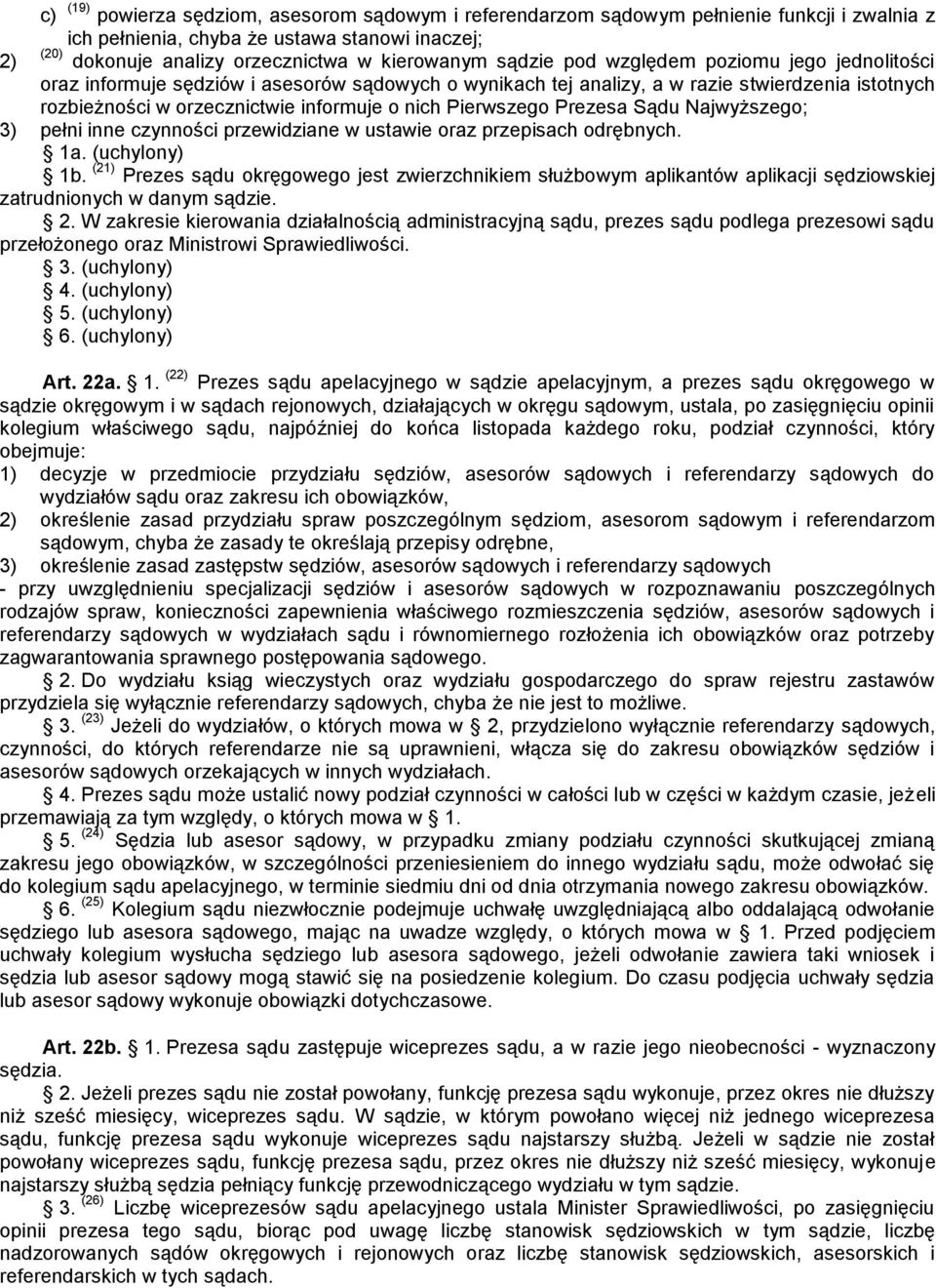 Pierwszego Prezesa Sądu Najwyższego; 3) pełni inne czynności przewidziane w ustawie oraz przepisach odrębnych. 1a. (uchylony) 1b.