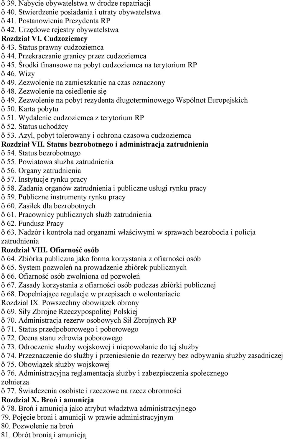 Zezwolenie na zamieszkanie na czas oznaczony ő 48. Zezwolenie na osiedlenie się ő 49. Zezwolenie na pobyt rezydenta długoterminowego Wspólnot Europejskich ő 50. Karta pobytu ő 51.