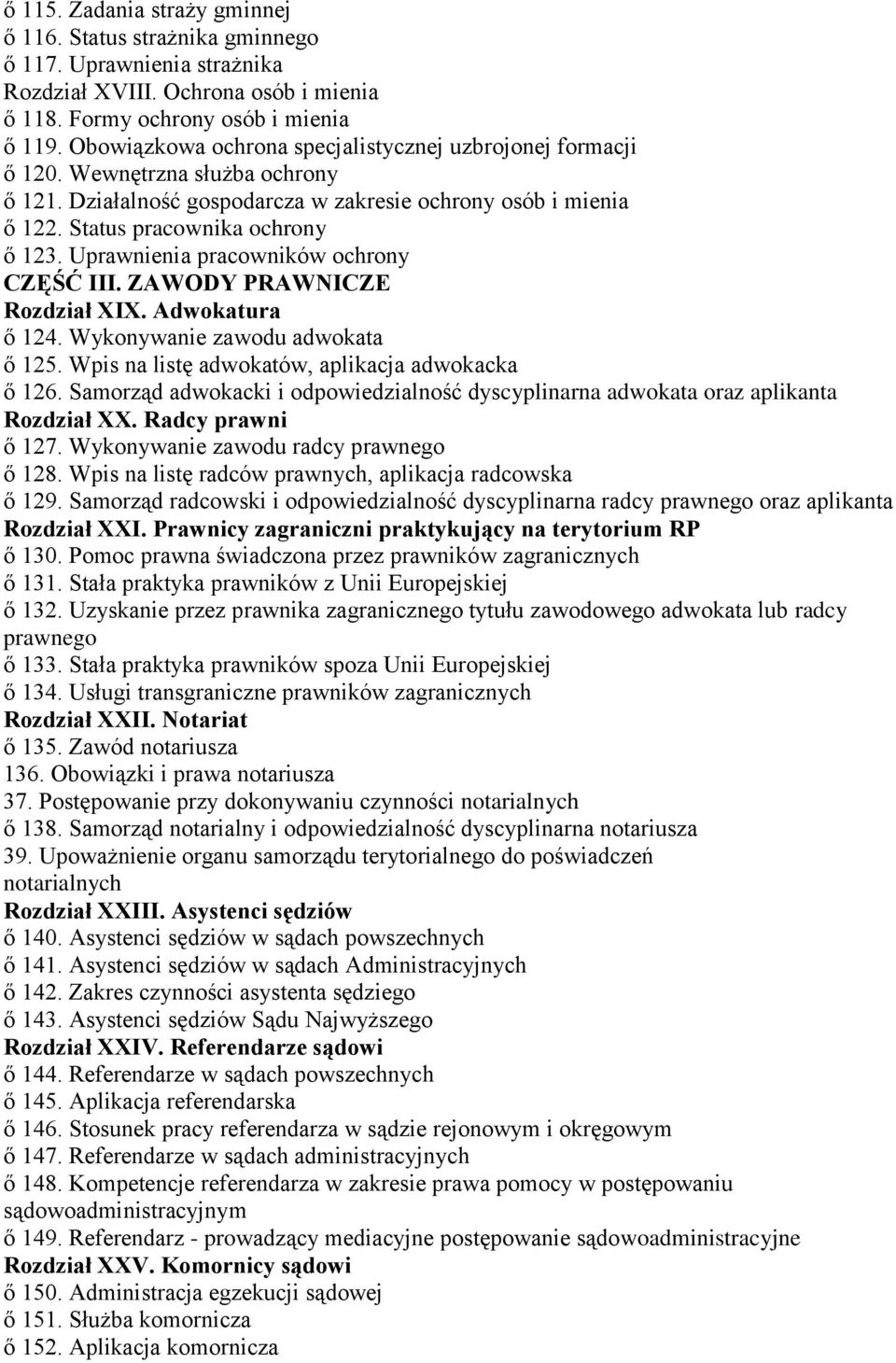 Uprawnienia pracowników ochrony CZĘŚĆ III. ZAWODY PRAWNICZE Rozdział XIX. Adwokatura ő 124. Wykonywanie zawodu adwokata ő 125. Wpis na listę adwokatów, aplikacja adwokacka ő 126.