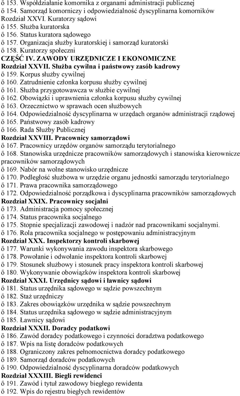 Służba cywilna i państwowy zasób kadrowy ő 159. Korpus służby cywilnej ő 160. Zatrudnienie członka korpusu służby cywilnej ő 161. Służba przygotowawcza w służbie cywilnej ő 162.