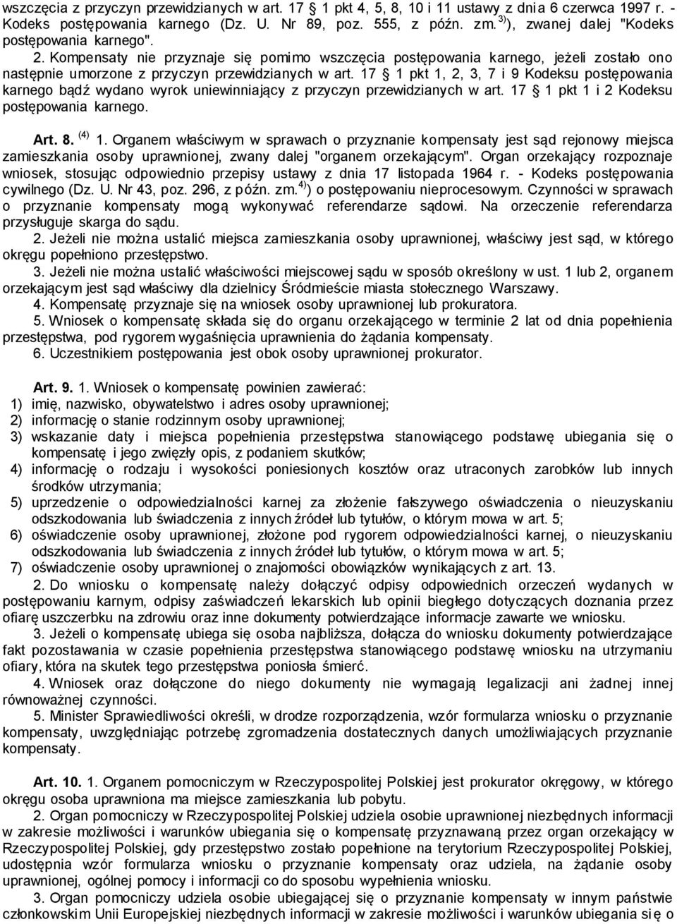 17 1 pkt 1, 2, 3, 7 i 9 Kodeksu postępowania karnego bądź wydano wyrok uniewinniający z przyczyn przewidzianych w art. 17 1 pkt 1 i 2 Kodeksu postępowania karnego. Art. 8. (4) 1.