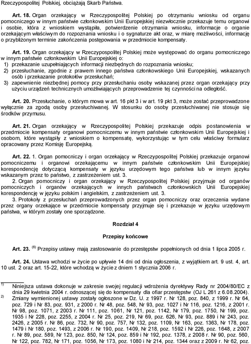 wnioskiem wystąpiła, potwierdzenie otrzymania wniosku, informacje o organie orzekającym właściwym do rozpoznania wniosku i o sygnaturze akt oraz, w miarę możliwości, informację o przybliżonym