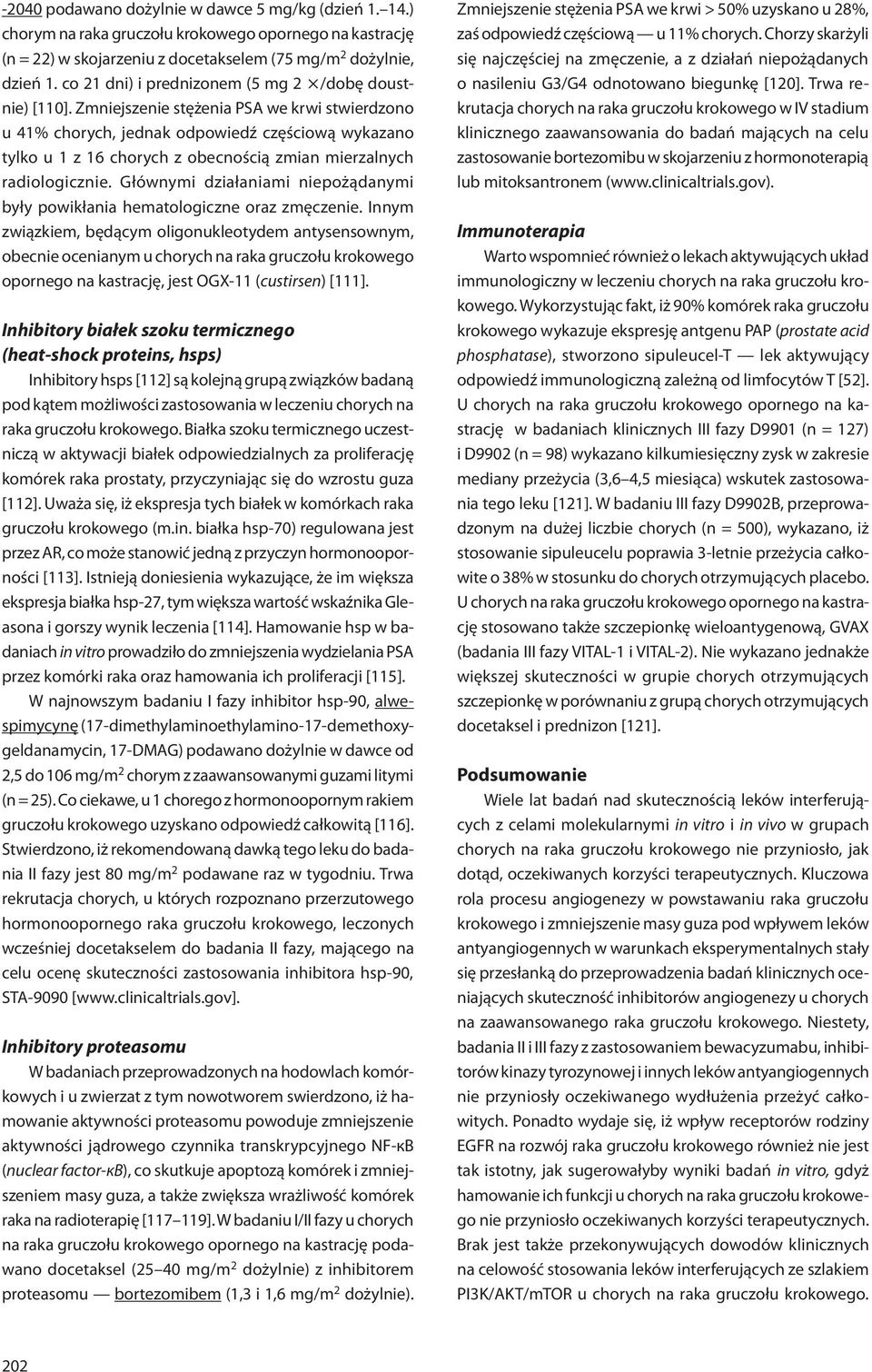 Zmniejszenie stężenia PSA we krwi stwierdzono u 41% chorych, jednak odpowiedź częściową wykazano tylko u 1 z 16 chorych z obecnością zmian mierzalnych radiologicznie.
