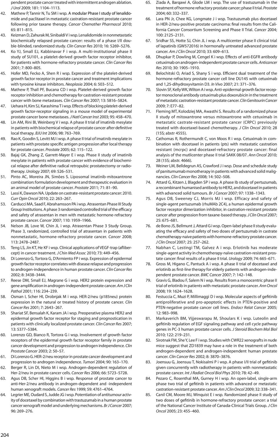 Keizman D, Zahurak M, Sinibaldi V i wsp. Lenalidomide in nonmetastatic biochemically relapsed prostate cancer: results of a phase I/II double-blinded, randomized study.