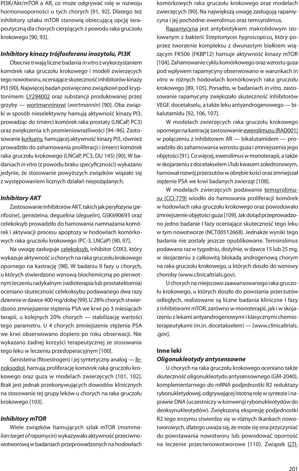 Inhibitory kinazy trójfosforanu inozytolu, PI3K Obecnie trwają liczne badania in vitro z wykorzystaniem komórek raka gruczołu krokowego i modeli zwierzęcych tego nowotworu, oceniające skuteczność